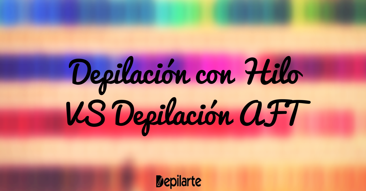 Depilación con Hilo VS Depilación AFT