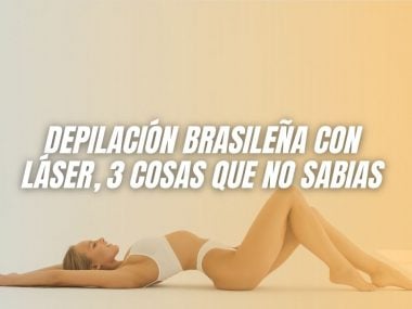 Depilación Brasileña con Láser, 3 cosas que no sabias